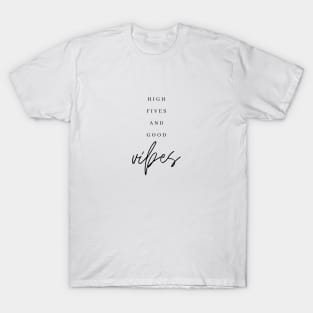 HIGH FIVES AND GOOD VIBES Quote Minimalist Black Typography T-Shirt